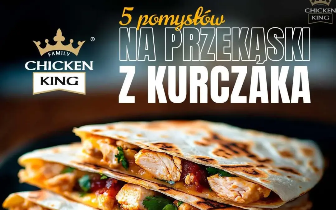 5 pomysłów na pyszne przekąski z kurczaka – idealne do menu Twojej restauracji!